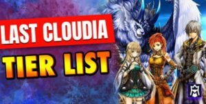 Why Check the Latest Last Cloudia Tier List?