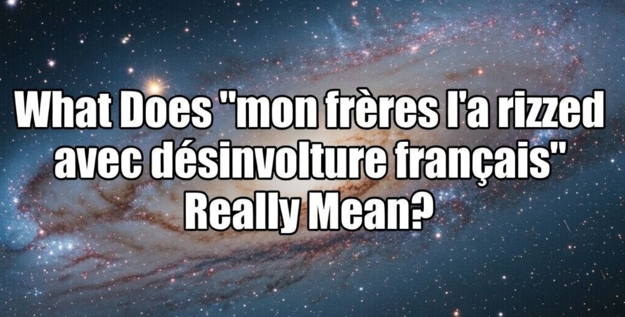What Does mon frère l'a rizzed avec désinvolture français Really Mean?